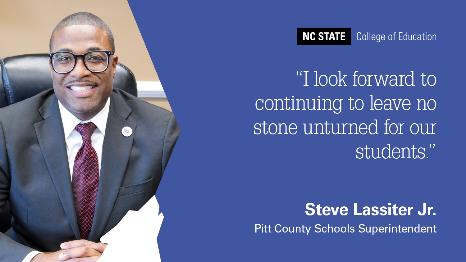 A photo (uploaded Jan. 16, 2024) of Steve Lassiter Jr. superintendent of Pitt County Schools, seated at his desk. Next to him is a graphic with the quote: I Look Forward to Continuing to Leave No Stone Unturned for Our Students