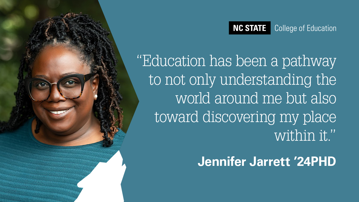 A headshot of Jennifer Jarrett with the text: Education has been a pathway to not only understanding the world around me but also toward discovering my place within it.